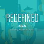 Redefined the concert celebrates Black American Music February 25.