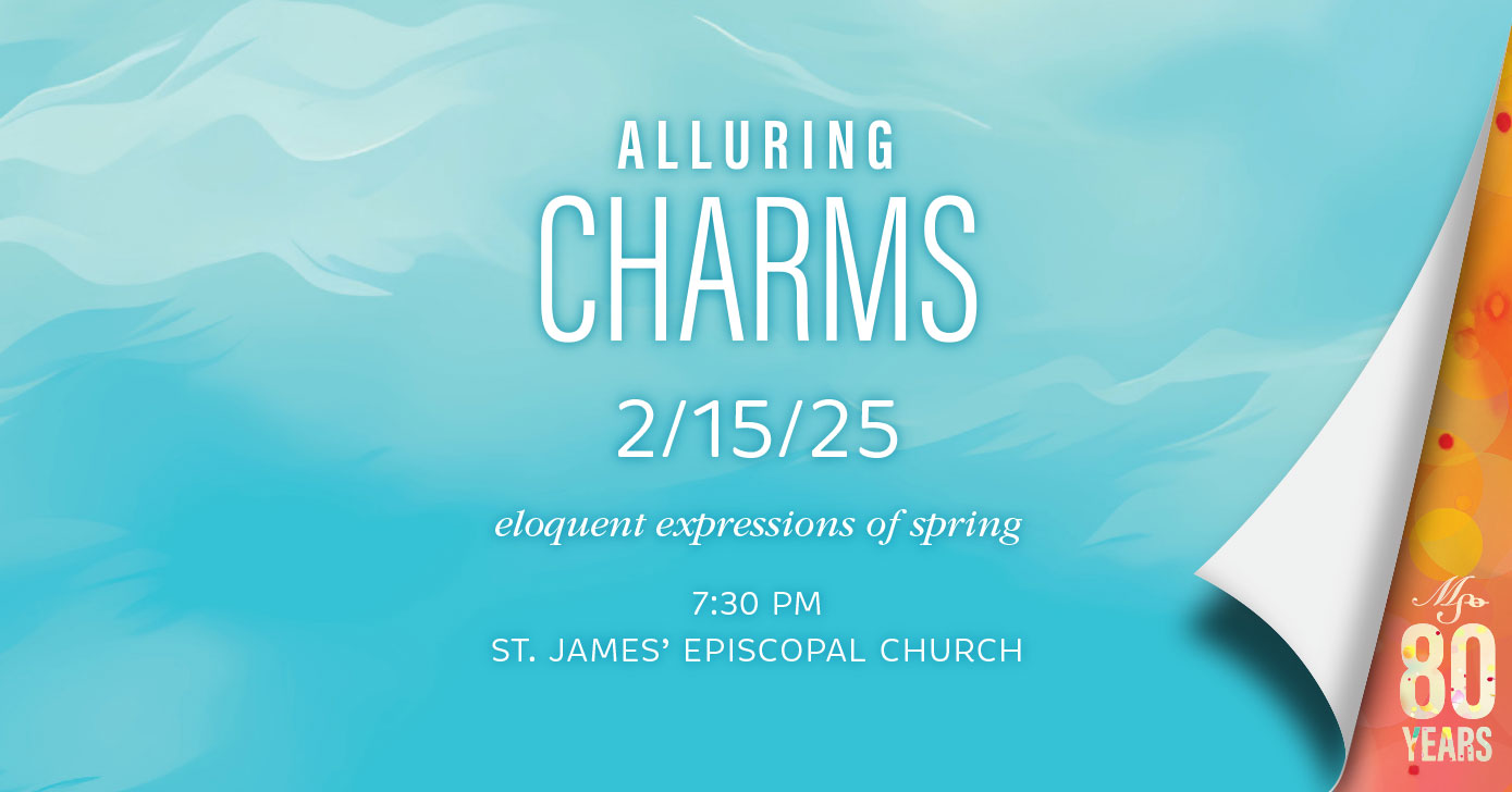 MSO’s February 15 concert ALLURING CHARMS features eloquent expressions of spring plus St. James’ Compline Choir