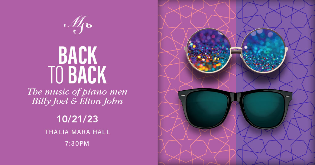 MSO’s October 21st concert —Back to Back— features the music of piano men Billy Joel and Elton John.