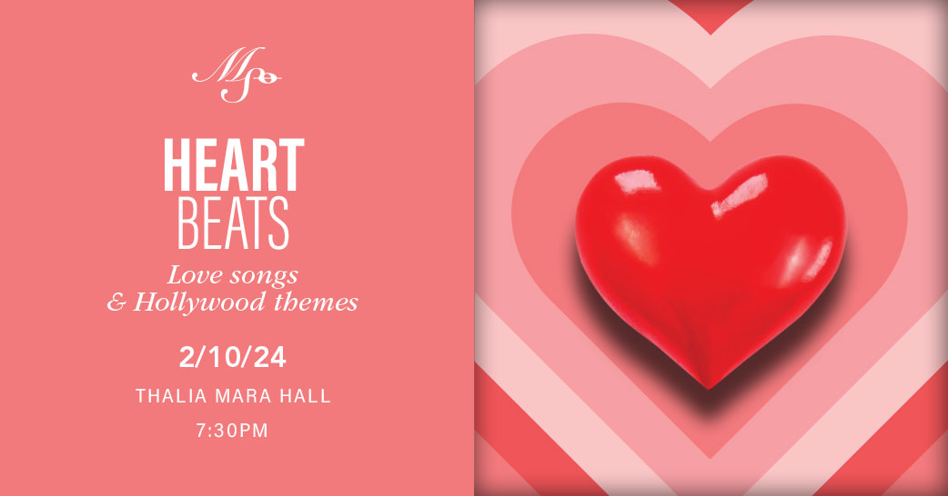 MSO’s February 10th concert —Heart Beats— features love songs and Hollywood themes.