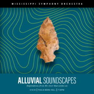 MSO’s March 9th concert —Alluvial Soundscapes— features inspirations from the river that unites us.